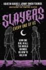 Slayers, Every One of Us: How One Girl in All the World Showed Us How to Hold On Cover Image