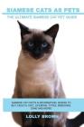 Siamese Cats as Pets: Siamese Cat Facts & Information, where to buy, health, diet, lifespan, types, breeding, care and more! The Ultimate Si By Lolly Brown Cover Image
