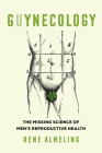GUYnecology: The Missing Science of Men’s Reproductive Health Cover Image