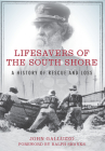 Lifesavers of the South Shore: A History of Rescue and Loss By John Galluzzo, Ralph Shanks (Foreword by) Cover Image