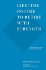 Lifetime Income to Retire with Strength: ...because there is a cost associated with living. By Colin Devine (Foreword by), Amy E. Buttell (Editor), Bruno Caron Cover Image
