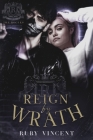 Reign By Wrath (Rogues #3) By Ruby Vincent Cover Image