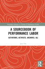 A Sourcebook of Performance Labor: Activators, Activists, Archives, All (Routledge Advances in Theatre & Performance Studies) Cover Image