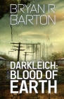 Blood of Earth (Book #4 of the Darkleich Series) By Bryan R. Barton Cover Image