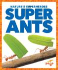Super Ants (Nature's Superheroes) Cover Image