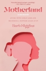 Motherland: Living with Child Loss and Becoming a Mother Again at 57 By Barb Higgins Cover Image