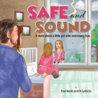 Safe and Sound.: A story about a little girl who overcomes fear. By Paul North, Lydia So Cover Image