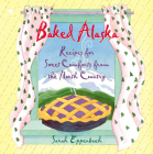 Baked Alaska: Recipes for Sweet Comforts from the North Country By Sarah Eppenbach, Mindy Dwyer (Illustrator) Cover Image