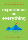 Experience = Everything: Life Transformation the Springhill Way By Michael Perry Cover Image