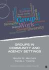 Groups in Community and Agency Settings (Group Work Practice Kit) By Niloufer M. Merchant, Carole J. Yozamp Cover Image