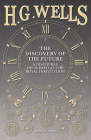 The Discovery of the Future - A Discourse Delivered at the Royal Institution Cover Image