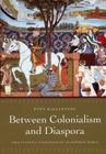 Between Colonialism and Diaspora: Sikh Cultural Formations in an Imperial World By Tony Ballantyne Cover Image