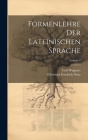Formenlehre Der Lateinischen Sprache; Volume 1 By Carl Wagener, Christian Friedrich Neue Cover Image
