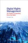 Digital Rights Management: The Problem of Expanding Ownership Rights (Chandos Information Professional) Cover Image