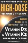 How Not To Die With True High-Dose Vitamin D Therapy: Coimbra's Protocol and the Secrets of Safe High-Dose Vitamin D3 and Vitamin K2 Supplementation By Tiago Henriques (Illustrator), Miriam Henriques (Illustrator), Tiago Henriques (Translator) Cover Image