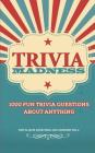 Trivia Madness Volume 4: 1000 Fun Trivia Questions By Bill O'Neill Cover Image