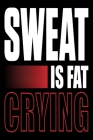 Sweat Is Fat Crying!: Funny Motivational Daily Fitness Tracker By Reginald Red Cover Image