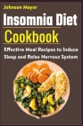 Insomnia Diet Cookbook: Effective Meal Recipes to Induce Sleep and Relax Nervous System Cover Image