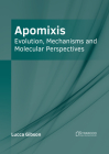 Apomixis: Evolution, Mechanisms and Molecular Perspectives By Lucca Gibson (Editor) Cover Image