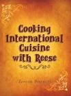 Cooking International Cuisine with Reese By Teresa A. Burnett Cover Image