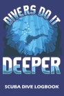 Divers Do It Deeper: Scuba Dive Logbook By Atlantic Beach Scuba Cover Image