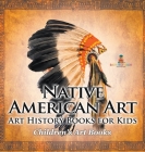 Native American Art - Art History Books for Kids Children's Art Books By Baby Professor Cover Image