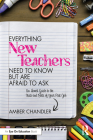 Everything New Teachers Need to Know But Are Afraid to Ask: An Honest Guide to the Nuts and Bolts of Your First Job Cover Image