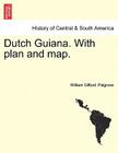 Dutch Guiana. with Plan and Map. By William Gifford Palgrave Cover Image