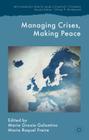 Managing Crises, Making Peace: Towards a Strategic EU Vision for Security and Defense (Rethinking Peace and Conflict Studies) By M. Galantino (Editor), M. Freire (Editor) Cover Image