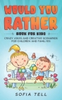 Would You Rather Book For Kids: Crazy Jokes And Creative Scenarios For Children And Familyes By Sofia Tell Cover Image