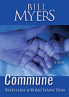 Commune: Rendezvous with God By Bill Myers Cover Image