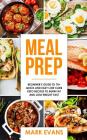 Meal Prep: Beginner's Guide to 70+ Quick and Easy Low Carb Keto Recipes to Burn Fat and Lose Weight Fast By Mark Evans Cover Image