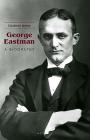 George Eastman: A Biography By Elizabeth Brayer Cover Image