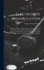 Electrotype Manipulation: Being The Theory And Plain Instructions In The Art Of Working In Metals, By Precipitating Them From Their Solutions, T By Charles Vincent Walker Cover Image