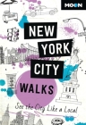 Moon New York City Walks: See the City Like a Local (Travel Guide) By Moon Travel Guides Cover Image