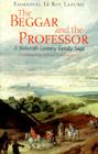 The Beggar and the Professor: A Sixteenth-Century Family Saga By Emmanuel Le Roy Ladurie, Arthur Goldhammer (Translated by) Cover Image