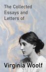 The Collected Essays and Letters of Virginia Woolf By Virginia Woolf Cover Image