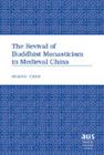 The Revival of Buddhist Monasticism in Medieval China (American University Studies #253) By Huaiyu Chen Cover Image