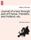 Journal of a Tour Through Part of France, Flanders, and Holland, Etc. By Seth William Stevenson Cover Image