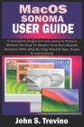 Macos Sonoma User Guide: A Complete Beginners And Seniors Picture Manual On How To Master Your New MacOS Sonoma With Step By Step MacOS Tips, T By John S. Trevino Cover Image