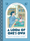 A Loom of One's Own: Crafts for Book Lovers Cover Image