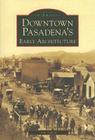 Downtown Pasadena's Early Architecture (Images of America) Cover Image