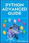Python Advanced Guide: Your Advanced Python Tutorial in 7 Days. A Step-by-Step Guide from Intermediate to Advanced. (2022 Crash Course) By Alec Dennis Cover Image