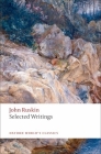Selected Writings (Oxford World's Classics) By John Ruskin, Dinah Birch (Editor) Cover Image