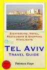 Tel Aviv Travel Guide: Sightseeing, Hotel, Restaurant & Shopping Highlights By Rebecca Kaye Cover Image