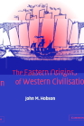 The Eastern Origins of Western Civilisation By John M. Hobson Cover Image