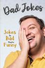Dad Jokes: Jokes So Bad, They Are Funny Cover Image
