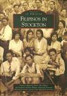 Filipinos in Stockton (Images of America) By Dawn B. Mabalon Ph. D., Rico Reyes, Filipino American National Historical So Cover Image
