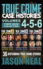 True Crime Case Histories - (Books 4, 5, & 6): 36 Disturbing True Crime Stories (3 Book True Crime Collection) Cover Image