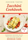 Zucchini Cookbook: Homemade Zucchini Recipe Book with Delicious and Fun Zucchini Recipes By Brendan Fawn Cover Image